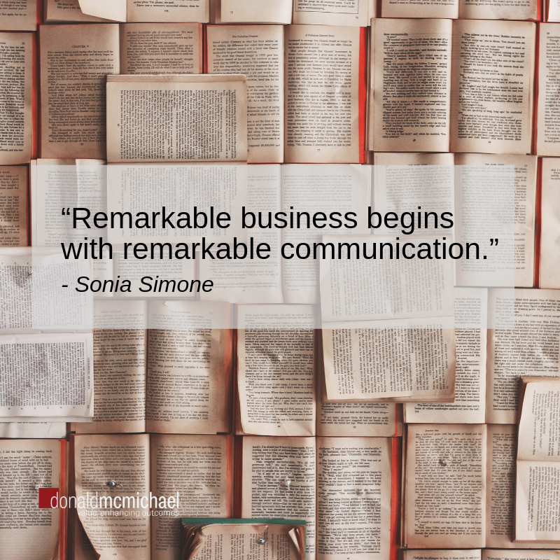 “Remarkable business begins with remarkable communication.”
- Sonia Simone